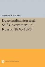 Decentralization and Self-Government in Russia, 1830-1870 af Frederick S. Starr