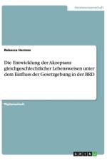 Entwicklung Der Akzeptanz Gleichgeschlechtlicher Lebensweisen Unter Dem Einfluss Der Gesetzgebung in Der Brd af Rebecca Hermes