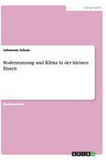 Bodennutzung Und Klima in Der Kleinen Eiszeit af Johannes Schulz