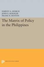 The Matrix of Policy in the Philippines af Harvey A. Averch