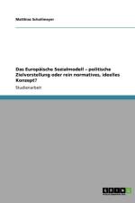 Das Europaische Sozialmodell - Politische Zielvorstellung Oder Rein Normatives, Ideelles Konzept? af Matthias Schollmeyer