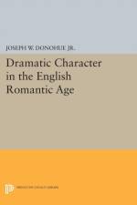 Dramatic Character in the English Romantic Age af Joseph W. Donohue