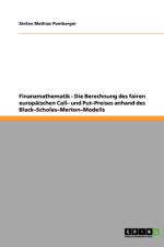Finanzmathematik - Die Berechnung Des Fairen Europ ischen Call- Und Put-Preises Anhand Des Black-Scholes-Merton-Modells af Stefan Mathias Pomberger