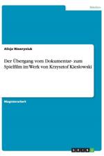 Der UEbergang vom Dokumentar- zum Spielfilm im Werk von Krzysztof Kieslowski af Alicja Wawryniuk