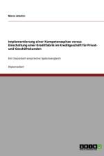Implementierung Einer Kompetenzspitze Versus Einschaltung Einer Kreditfabrik Im Kreditgeschaft Fur Privat- Und Geschaftskunden af Marco Jetschin