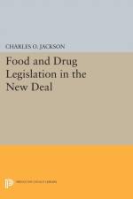 Food and Drug Legislation in the New Deal af Charles O. Jackson