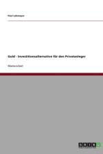 Gold ALS Investitionsalternative F r Den Privatanleger af Paul Lakmayer