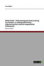 Wilde Kinder. Anthropologische Untersuchung Von Kindern in Au ergew hnlichen Lebensumwelten af Irena Eppler