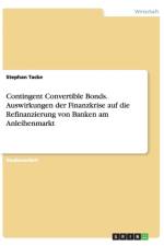 Contingent Convertible Bonds. Auswirkungen Der Finanzkrise Auf Die Refinanzierung Von Banken Am Anleihenmarkt af Stephan Tacke