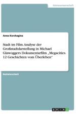 Stadt Im Film. Analyse Der Grostadtdarstellung in Michael Glawoggers Dokumentarfilm 