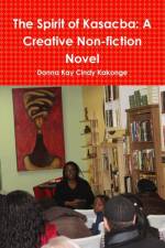 Spirit of Kasacba: A Creative Non-Fiction Novel af Donna Kay Cindy Kakonge