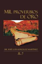 Mil Proverbios de Oro af Dr Jose Luis Gonzalez Martinez