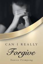 Can I really Forgive af Eunice Frimpong