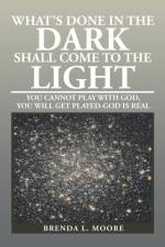 What's Done in the Dark Shall Come to the Light af Brenda L Moore