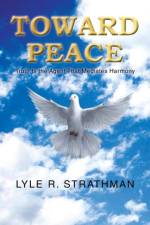 Toward Peace af Lyle R Strathman