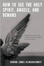 How to See the Holy Spirit, Angels, and Demons af Gordon James Klingenschmitt