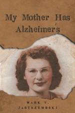 My Mother Has Alzheimer's af Mark V Jastrzembski