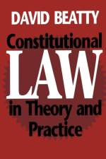 Constitutional Law in Theory and Practice af David M. Beatty