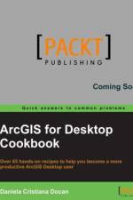 ArcGIS for Desktop Cookbook af Daniela Cristiana Docan