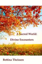 Sacred World: Divine Encounters af Bettina Theissen