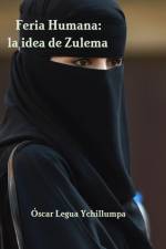 Feria Humana: La Idea De Zulema af Óscar Legua Ychillumpa