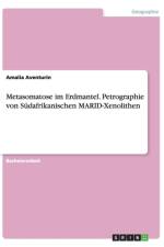 Metasomatose im Erdmantel. Petrographie von Sudafrikanischen MARID-Xenolithen af Amalia Aventurin