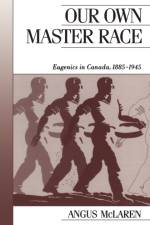 Our Own Master Race af Professor of History Angus (University of Victoria Canada) McLaren