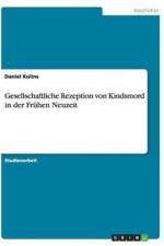 Gesellschaftliche Rezeption von Kindsmord in der Fruhen Neuzeit af Daniel Kulins