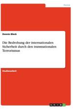 Die Bedrohung Der Internationalen Sicherheit Durch Den Transnationalen Terrorismus af Dennis Bleck