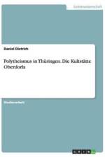 Polytheismus in Thuringen. Die Kultstatte Oberdorla af Daniel Dietrich
