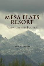 Mesa Flats Resort Predators and Politics af George T Lindsey