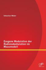 Exogene Modulation der Radioiodexhalation im Mausmodell af Sebastian Weber