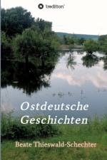 Ostdeutsche Geschichten af Beate Thieswald-Schechter
