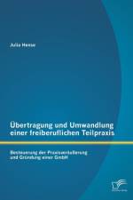 UEbertragung und Umwandlung einer freiberuflichen Teilpraxis af Julia Hense