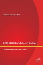 238 StGB Nachstellung/ Stalking af Stephanie-Alexandra Meier
