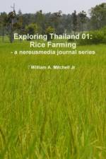 Exploring Thailand 01: Rice Farming - a Nereusmedia Journal Series af William A. Mitchell Jr