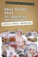 What to Eat . . . What . . . for Longevity and Happiness af Shobhraj Khatri