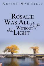 Rosalie Was All Night Without the Light af Arthur Marinello