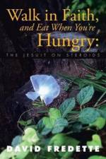 Walk in Faith, and Eat When You're Hungry af David Fredette