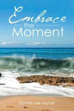 Embrace the Moment af Bonnie Lee Mahler