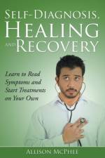 Self-Diagnosis, Healing and Recovery af Allison McPhee