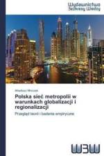 Polska siec metropolii w warunkach globalizacji i regionalizacji af Arkadiusz Mroczek