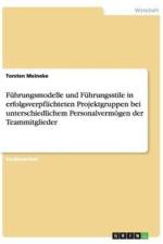 Fuhrungsmodelle Und Fuhrungsstile in Erfolgsverpflichteten Projektgruppen Bei Unterschiedlichem Personalvermogen Der Teammitglieder af Torsten Meineke
