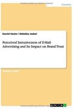 Perceived Intrusiveness of E-mail Advertising and Its Impact on Brand Trust af Daniel Hasler