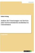 Analyse Der Umsetzungen Von Services Einer Serviceorientierten Architektur in Unternehmen af Fabian Freitag