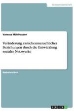 Veranderung zwischenmenschlicher Beziehungen durch die Entwicklung sozialer Netzwerke af Vanessa Muhlhausen