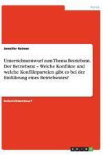 Unterrichtsentwurf zum Thema Betriebsrat. Der Betriebsrat - Welche Konflikte und welche Konfliktparteien gibt es bei der Einfuhrung eines Betriebsrates? af Jennifer Reimer
