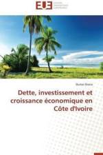 Dette, Investissement Et Croissance conomique En C te d'Ivoire af Diarra-O
