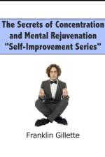 Secrets of Concentration and Mental Rejuvenation af Franklin Gillette