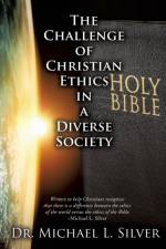 The Challenge of Christian Ethics in a Diverse Society af Dr Michael L Silver